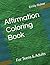 Affirmation Coloring Book: For Teens & Adults