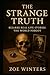 The Strange Truth: Bizarre Real Life Stories the World Forgot