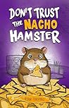 Don't Trust The Nacho Hamster Don't Trust The Nacho Hamster