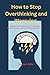 How to Stop Overthinking an...