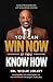 You Can Win Now, If You Know How: Simple Principles for Life-Changing Success