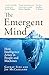 The Emergent Mind: How Intelligence Arises in People and Machines