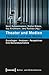 Theater und Medien / Theatre and the Media: Grundlagen – Analysen – Perspektiven. Eine Bestandsaufnahme (Kultur- und Medientheorie) (German Edition)