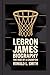 LEBRON JAMES BIOGRAPHY: The...