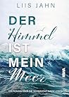 Der Himmel ist mein Meer: Ein gefühlvoller Roman über Verlust, späte Liebe und die heilende Kraft einer Reise ins Unbekannte. (German Edition)