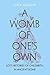 A Womb of One's Own by Tara Lynn Mulder