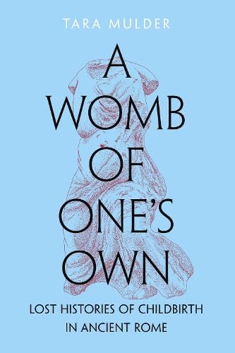 A Womb of One's Own: Lost Histories of Childbirth in Ancient Rome (Hardcover)