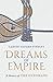 Dreams of Empire: A History...