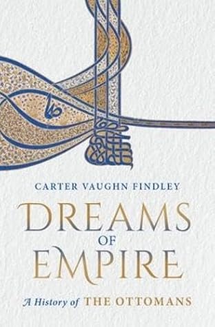 Dreams of Empire: A History of the Ottomans