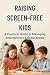Raising Screen-Free Kids: A...