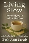 Living Slow: Finding Joy in What Matters