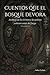 CUENTOS QUE EL BOSQUE DEVORA: Archivos de los Grimm y de quienes soñaron antes del fuego (Spanish Edition)