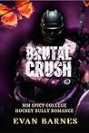 Brutal Crush: An MM College Hockey Bully Romance (Seasonal Firsts Novellas Book 1) Brutal Crush: An MM College Hockey Bully Romance (Seasonal Firsts Novellas Book 1)