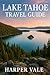 Lake Tahoe Travel Guide: Di...