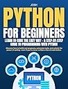 Python for Beginners: Learn to Code the Easy Way – A Step-by-Step Guide to Programming with Python: Discover how to build real programs, automate tasks, and unlock the power of coding Python for Beginners: Learn to Code the Easy Way – A Step-by-Step Guide to Programming with Python: Discover how to build real programs, automate tasks, and unlock the power of coding