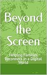 Beyond the Screen: Helping Families Reconnect in a Digital World