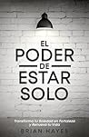 El Poder de Estar Solo: Transforma tu Soledad en Fortaleza y Renueva tu Vida (Spanish Edition)