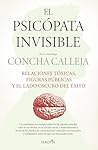 El psicópata invisible: Relaciones tóxicas, figuras públicas y el lado oscuro del éxito (Spanish Edition)