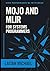 MOJO AND MLIR FOR SYSTEMS P...