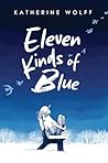 Eleven Kinds of Blue by Katherine   Wolff