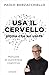 Usa il cervello prima che lui usi te: Manuale di autodifesa cognitiva (Italian Edition)