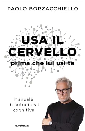 Usa il cervello prima che lui usi te: Manuale di autodifesa cognitiva (Italian Edition)