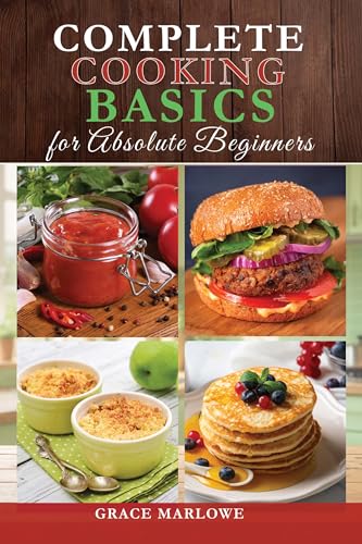 Complete Cooking Basics for Absolute Beginners: Simple Recipes with Easy Steps & Color Images (Kindle Edition)