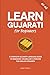 Learn Gujarati for Beginners: A Complete Gujarati Language Guide to Grammar, Vocabulary & Phrases for English Speakers