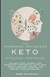 The HormoneOptimized Keto Cyclical Protocol The HormoneOptimized Keto Cyclical Protocol