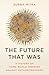 The Future That Was by Durba Mitra