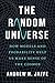 The Random Universe: How Models and Probability Help Us Make Sense of the Cosmos