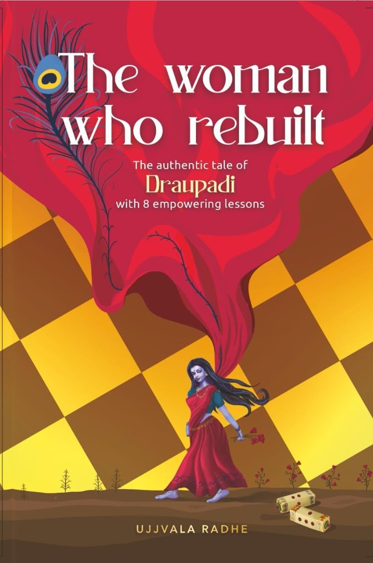 Draupadi - The woman who rebuilt (the authentic tale of Draupadi with 8 empowering Lessons)
