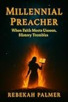 Millennial Preacher: When Faith Meets Unseen, History Trembles.