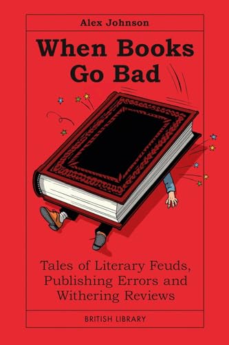 When Books Go Bad: Tales of Literary Feuds, Publishing Errors and Withering Reviews (Hardcover)