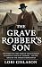 THE GRAVE ROBBER’S SON: The...