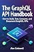 The GraphQL API Handbook  by Alex Codewell