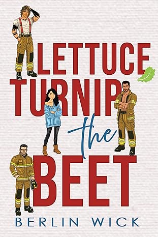 Lettuce Turnip the Beet: A Firefighter reverse harem