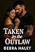 Taken by the Outlaw: A Good...