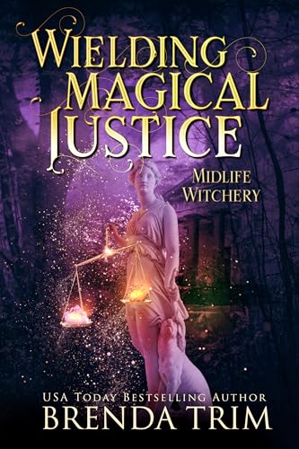 Wielding Magical Justice : Paranormal Women's Fiction (Midlife Witchery Book 22)