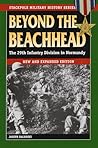 Beyond the Beachhead: The 29th Infantry Division in Normandy (Stackpole Military History Series) Beyond the Beachhead: The 29th Infantry Division in Normandy (Stackpole Military History Series)