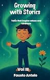 GROWING WITH STORIES Vol III: Tales that inspire values and kindness GROWING WITH STORIES Vol III: Tales that inspire values and kindness