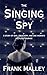 THE SINGING SPY: A STORY OF WAR, TREACHERY, AND ONE WOMAN'S SELFLESS COURAGE