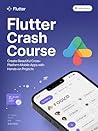 FLUTTER CRASH COURSE: Create beautiful cross-platform mobile apps with hands-on projects