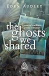 The Ghosts We Shared: A Smalltown Romance (The Epitaph Club Book 1) The Ghosts We Shared: A Smalltown Romance (The Epitaph Club Book 1)