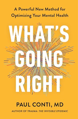 What's Going Right: A Powerful New Method for Optimizing Your Mental Health (Hardcover)