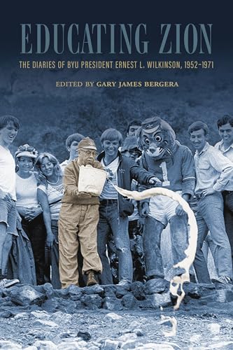 Educating Zion: The Diaries of BYU President Ernest L. Wilkinson, 1952–1971 (Kindle Edition)