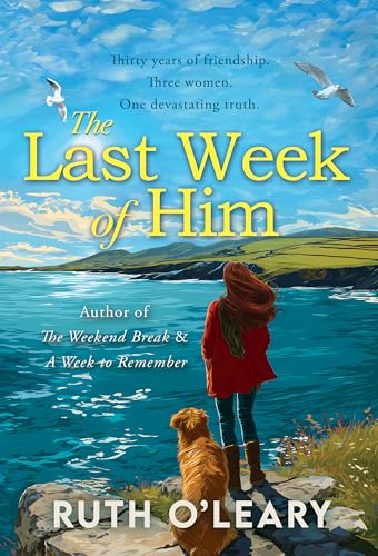 The Last Week of Him: Thirty Years of Friendship. Three Women. One Devastating Truth (Kindle Edition)