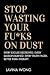 Stop Wasting Your Fu*ks on Dust by Lavina Wong