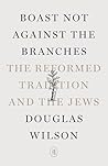 Boast Not Against the Branches: The Reformed Tradition and the Jews