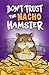 Don't Trust The Nacho Hamster